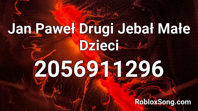 Jan Paweł Drugi Jebał Małe Dzieci Roblox ID