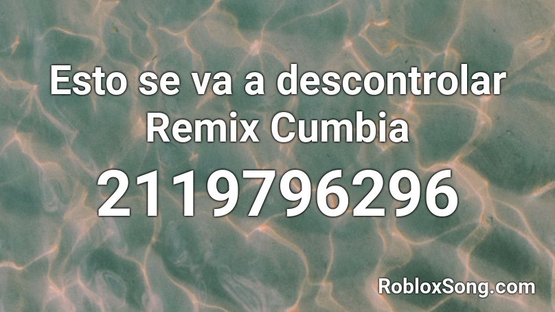Esto Se Va A Descontrolar Remix Cumbia Roblox Id Roblox Music Codes - distant shore roblox song id