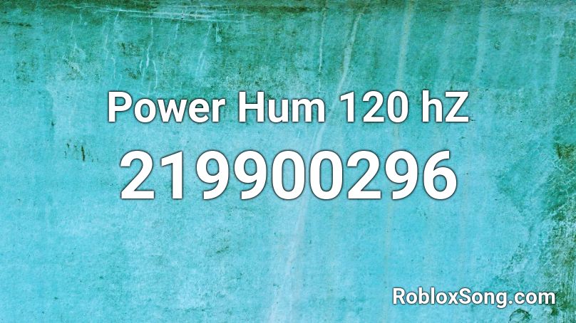 Power Hum 120 hZ Roblox ID