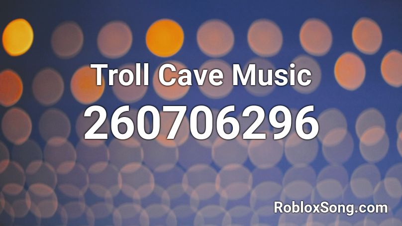 Troll Cave Music Roblox ID