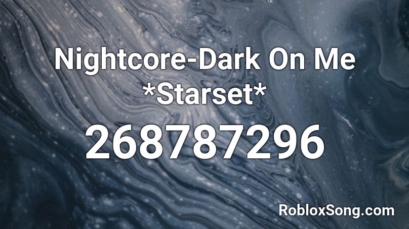 Nightcore-Dark On Me *Starset* Roblox ID