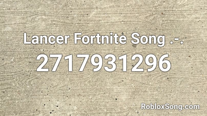 Lancer Fortnite Song .-. Roblox ID
