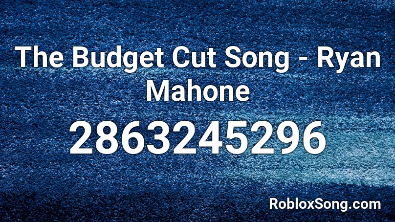 The Budget Cut Song - Ryan Mahone Roblox ID