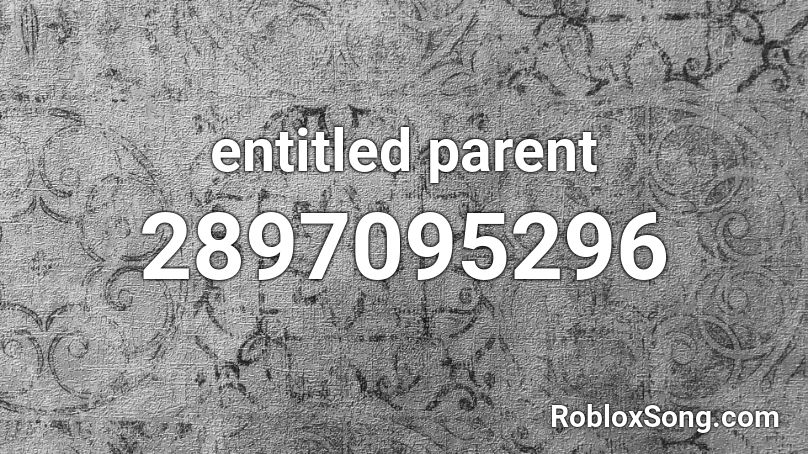 entitled parent Roblox ID