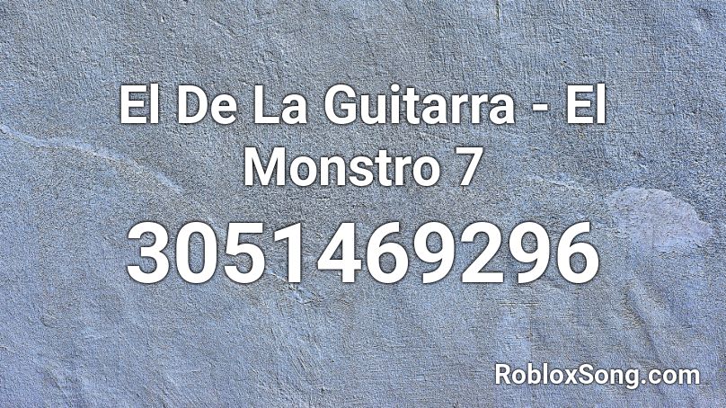 El De La Guitarra - El Monstro 7 Roblox ID