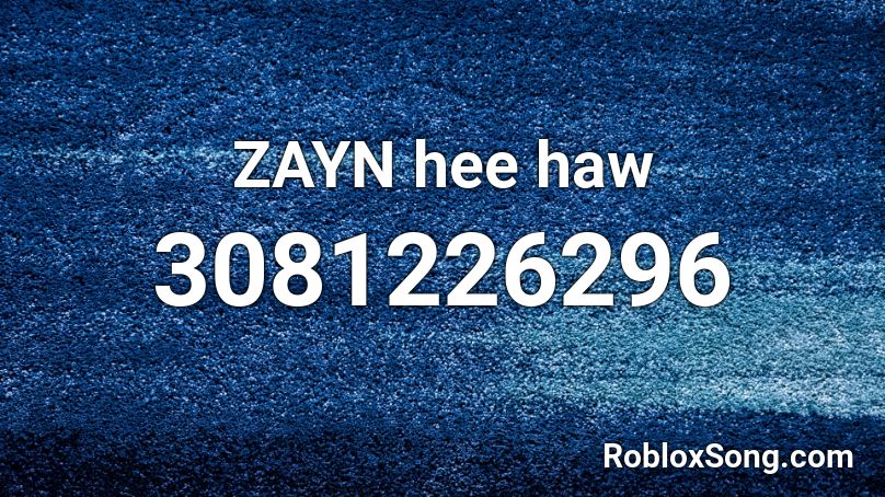 Zayn Hee Haw Roblox Id Roblox Music Codes - te bote code for roblox