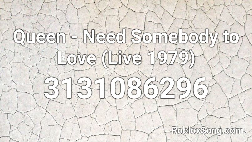 Queen Need Somebody To Love Live 1979 Roblox Id Roblox Music Codes - howdo you love someone roblox id