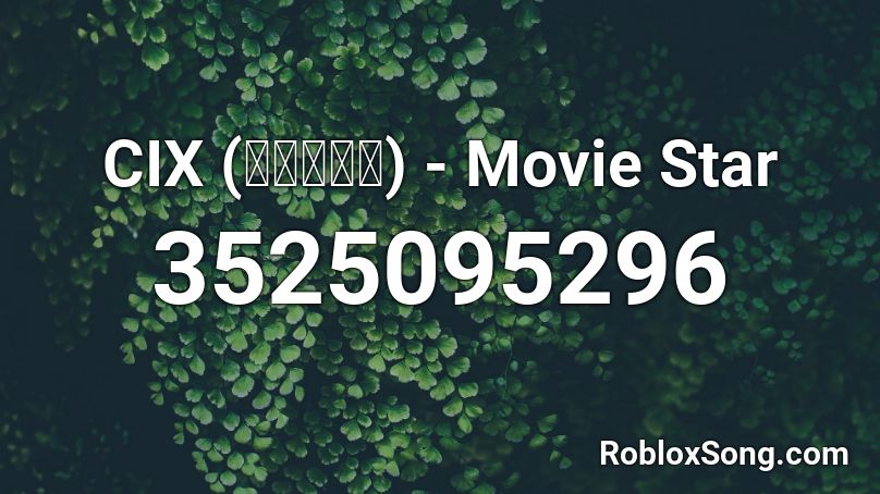 CIX (씨아이엑스) - Movie Star Roblox ID
