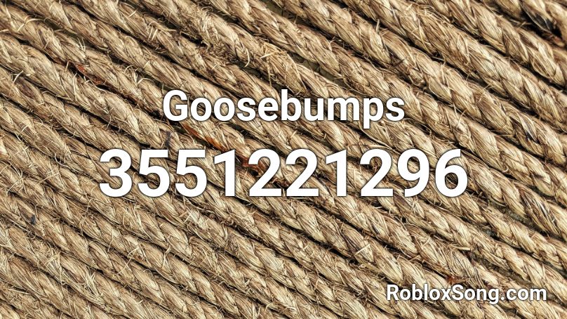 Goosebumps Roblox Id Roblox Music Codes - goosebumps remix roblox id