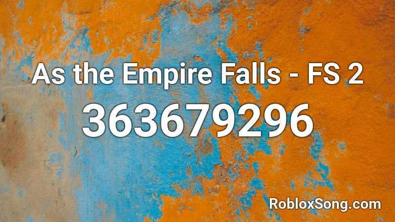 As the Empire Falls - FS 2 Roblox ID