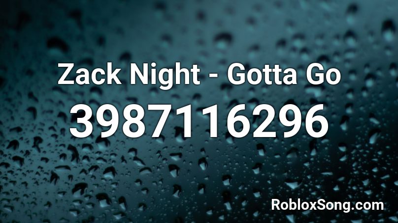 Zack Night - Gotta Go Roblox ID