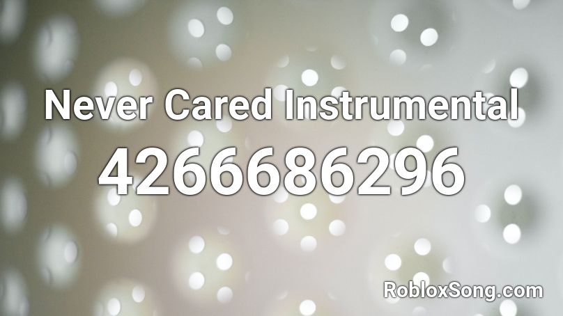 Never Cared Instrumental Roblox Id Roblox Music Codes - neva cared roblox id