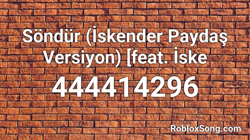 Söndür (İskender Paydaş Versiyon) [feat. İske Roblox ID