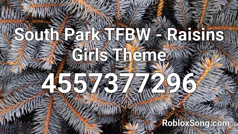 South Park TFBW - Raisins Girls Theme Roblox ID