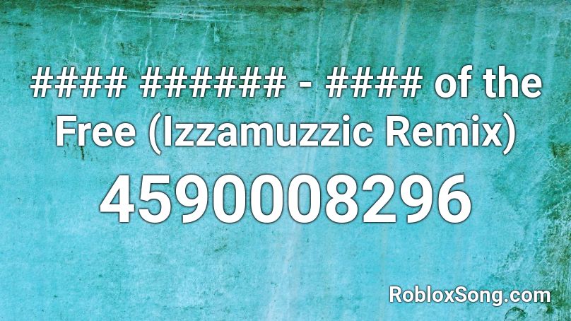 #### ###### - #### of the Free (Izzamuzzic Remix) Roblox ID
