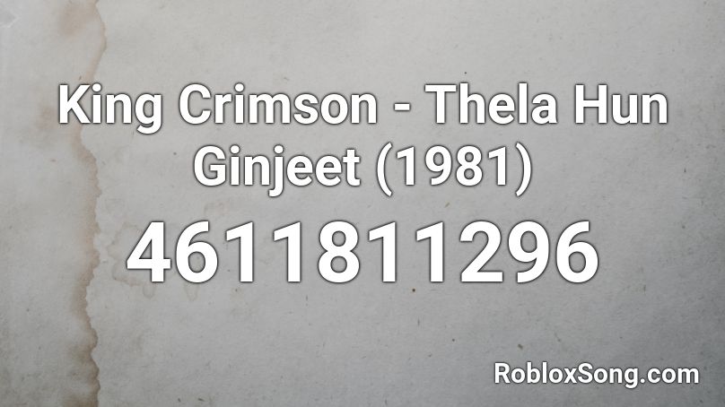 King Crimson - Thela Hun Ginjeet (1981) Roblox ID