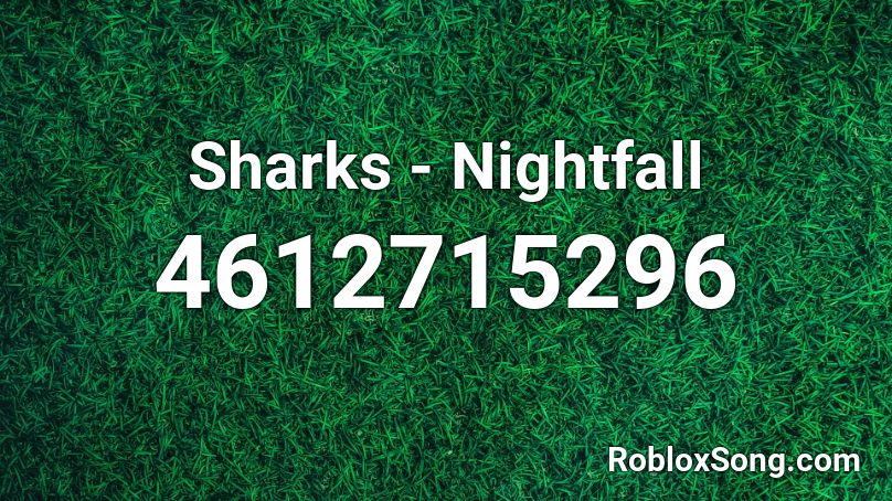 Sharks - Nightfall Roblox ID