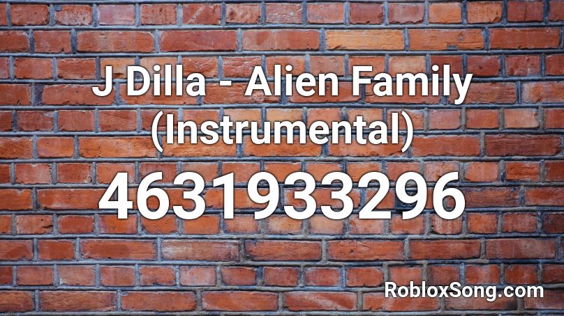 J Dilla - Alien Family (Instrumental) Roblox ID