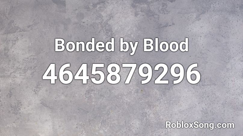 Bonded by Blood Roblox ID