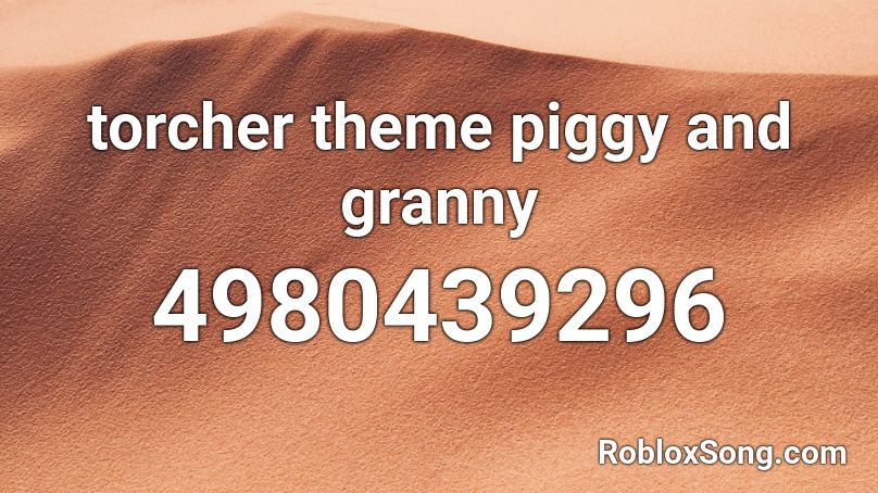 torcher theme piggy and granny Roblox ID