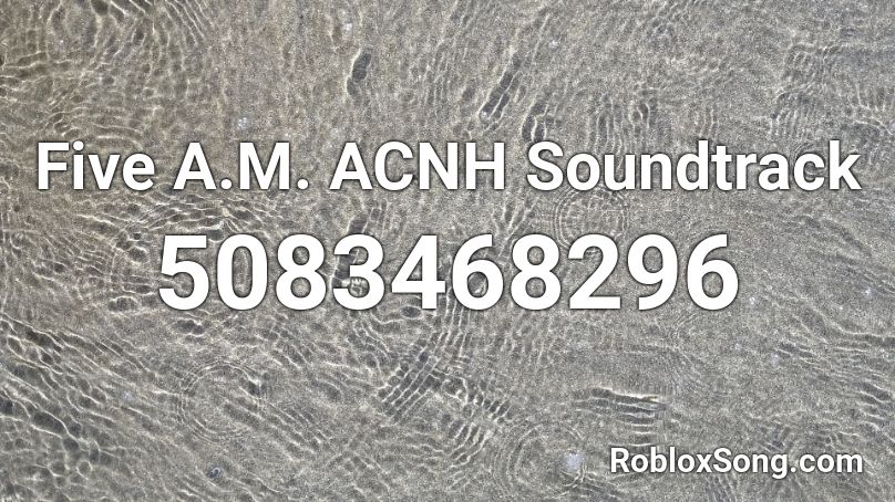 Five A.M. ACNH Soundtrack Roblox ID