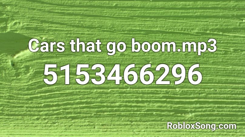 Cars That Go Boom Mp3 Roblox Id Roblox Music Codes - roblox boom boom boom id