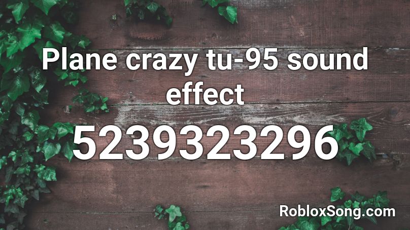Plane Crazy Tu 95 Sound Effect Roblox Id Roblox Music Codes - roblox plane crazy