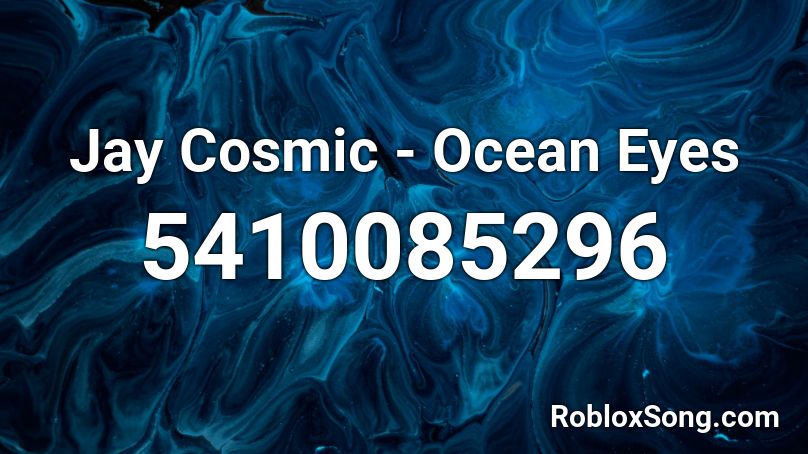 Jay Cosmic - Ocean Eyes Roblox ID