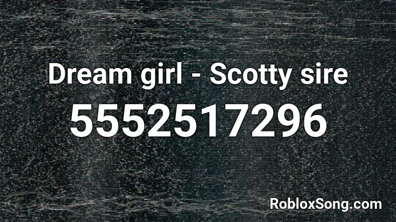 Dream girl - Scotty sire Roblox ID