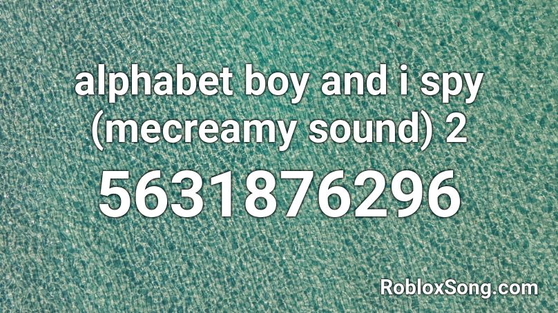alphabet boy and i spy (mecreamy sound) 2 Roblox ID