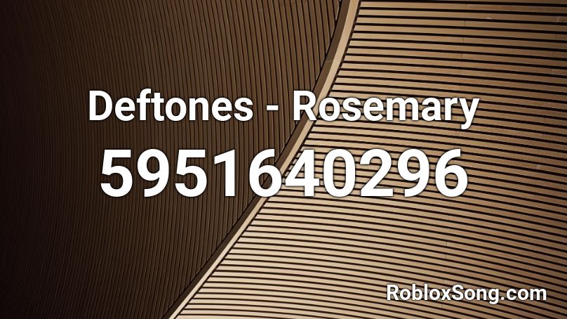 Deftones - Rosemary Roblox ID