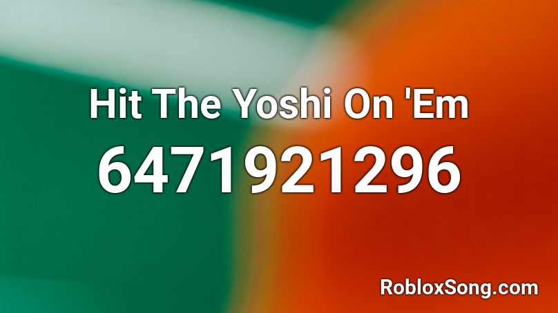 Hit The Yoshi On 'Em Roblox ID