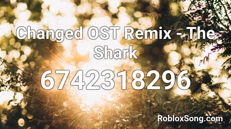 Changed OST Remix - The Shark Roblox ID