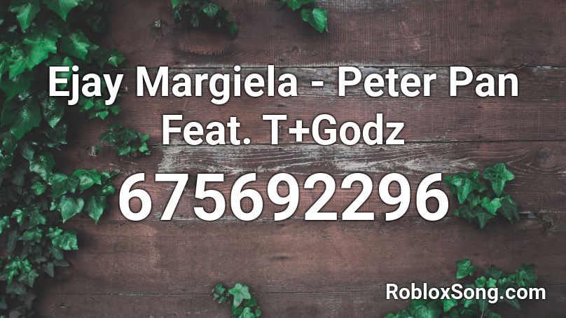 Ejay Margiela - Peter Pan Feat. T+Godz Roblox ID