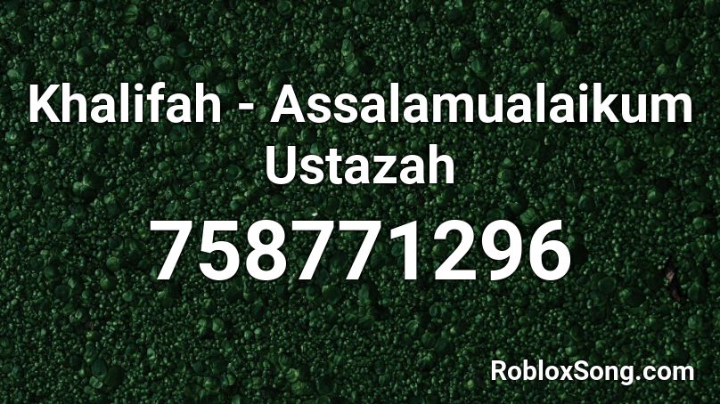 Khalifah - Assalamualaikum Ustazah  Roblox ID