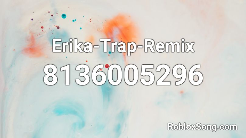 Erika Remix Trap Music Roblox ID - Roblox music codes