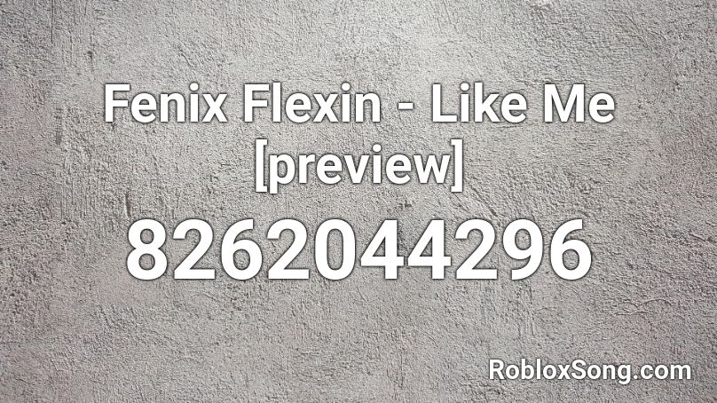 Fenix Flexin - Like Me [preview] Roblox ID