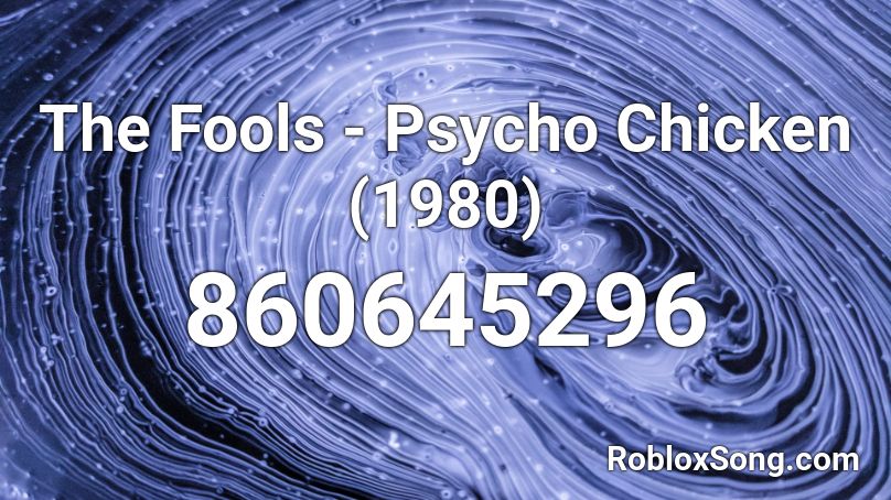 The Fools - Psycho Chicken (1980) Roblox ID