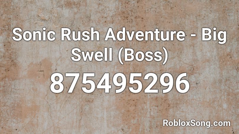 Sonic Rush Adventure Big Swell Boss Roblox Id Roblox Music Codes - roblox zombie rush music codes