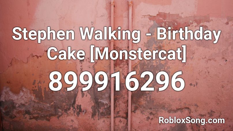 Stephen Walking - Birthday Cake [Monstercat] Roblox ID