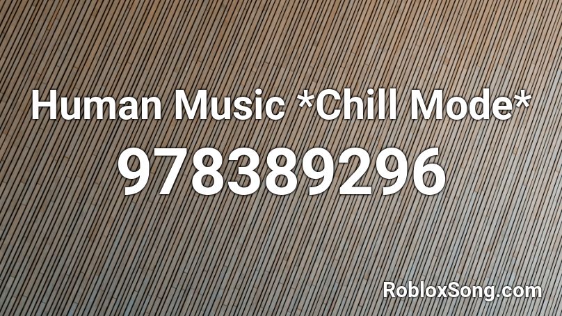 Human Music *Chill Mode* Roblox ID