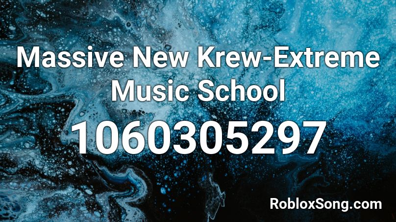 Massive New Krew Extreme Music School Roblox Id Roblox Music Codes - music extreme roblox