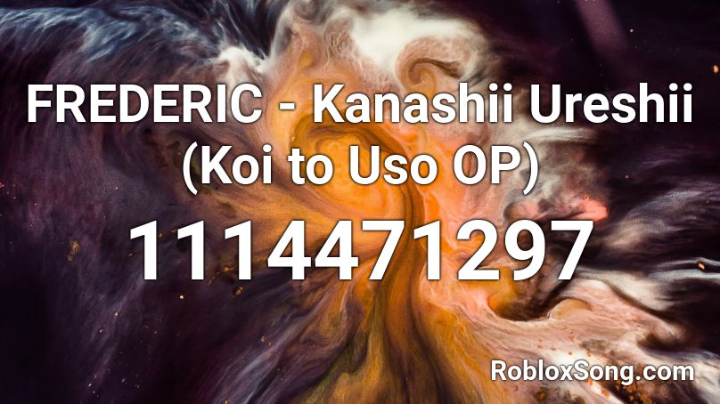 FREDERIC - Kanashii Ureshii (Koi to Uso OP) Roblox ID
