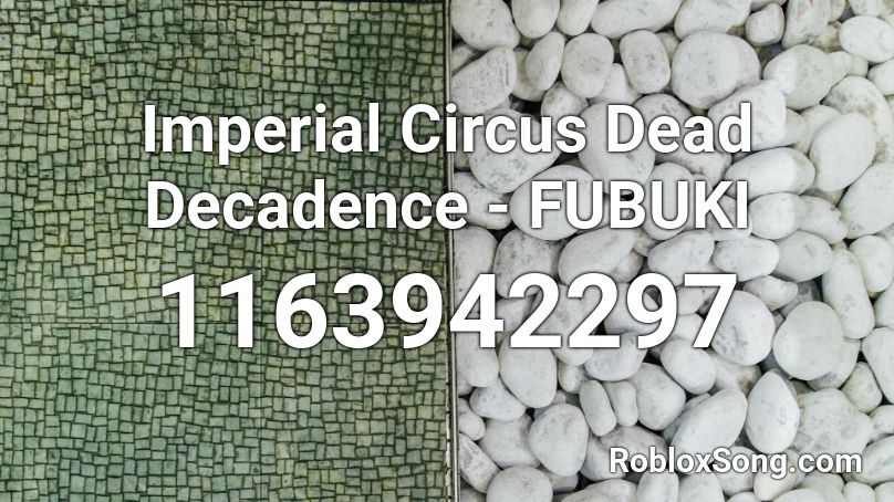 Imperial Circus Dead Decadence - FUBUKI Roblox ID