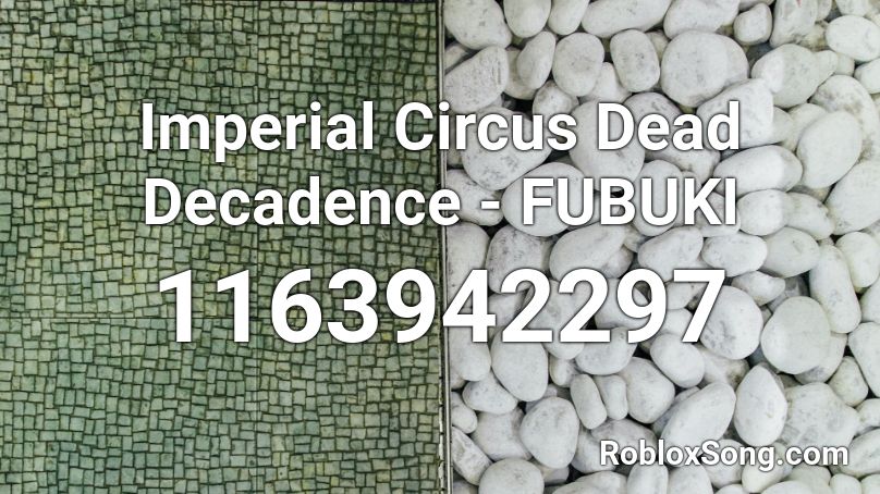 Imperial Circus Dead Decadence Fubuki Roblox Id Roblox Music Codes - imperial circus dead decadence roblox id