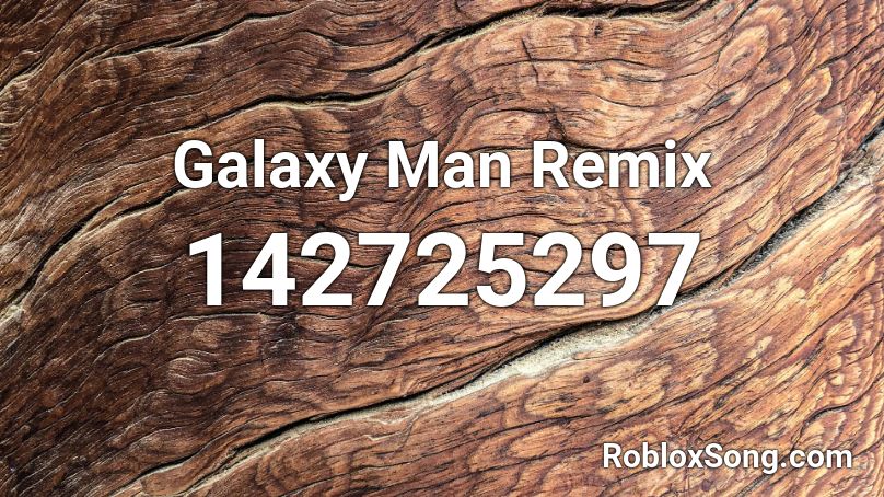 Galaxy Man Remix Roblox ID