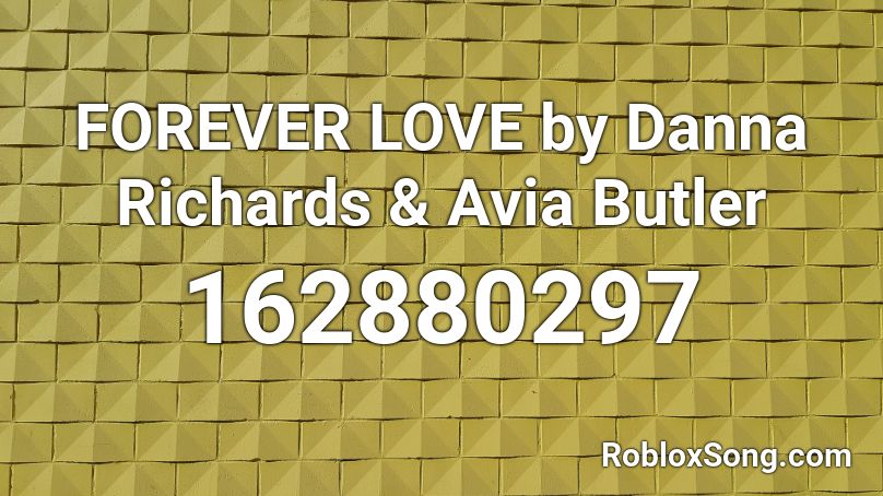 FOREVER LOVE by Danna Richards & Avia Butler Roblox ID