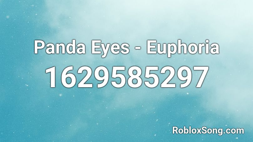 Panda Eyes - Euphoria Roblox ID