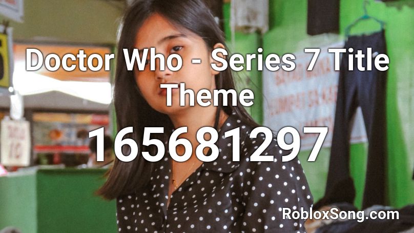 Doctor Who - Series 7 Title Theme Roblox ID