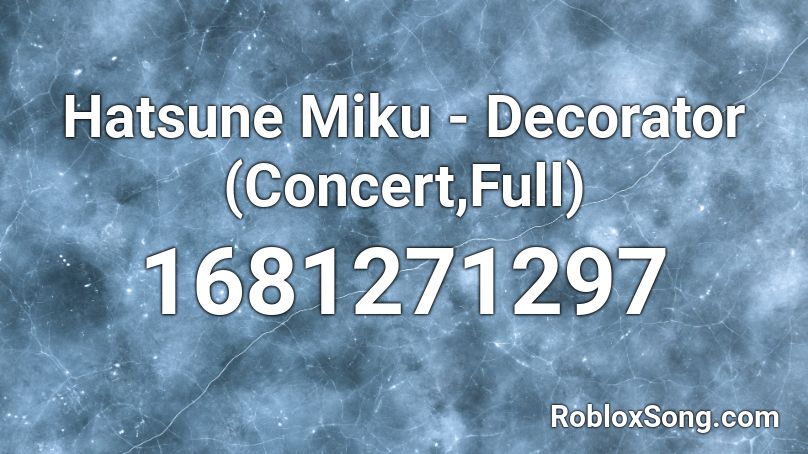 Hatsune Miku - Decorator (Concert,Full) Roblox ID - Roblox music codes